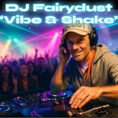 DJ Fairydust - Vibe and Shake (Hearts Alive Remix)