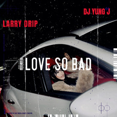 Love So Bad (Feat. DJ YungJ)