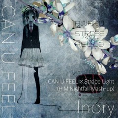 Inory × 椎名もた - CAN U FEEL × ストロボライト (H.M.nightfall mush-up)