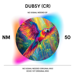 DUBSY (CR) - NO SIGNAL NEEDED (ORIGINAL MIX )