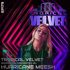 TROPICAL VELVET RADIO SHOW EP179 PRESENTED BY HURRICANE MEESH