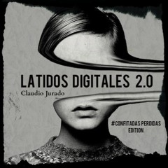 Claudio Jurado - Latidos Digitales 2.0 (confitadas perdidas edition)