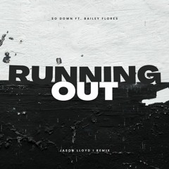 SoDown - Running Out (ft. Bailey Flores)(Jason Lloyd Remix)