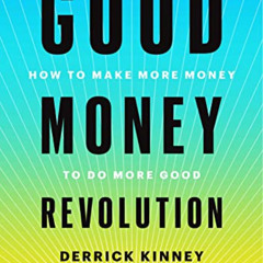 [View] EPUB 📨 Good Money Revolution: How to Make More Money to Do More Good by  Derr