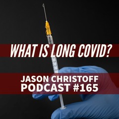 Podcast #165 - Jason Christoff - Q@A - What Is Long COVID?