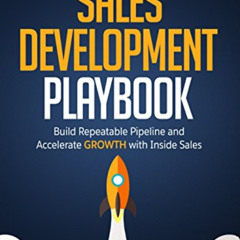 VIEW EPUB 📙 The Sales Development Playbook: Build Repeatable Pipeline and Accelerate