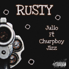 Rusty x Julio Ft. Churpboy Jizz