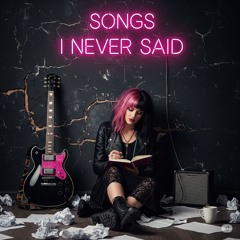 Songs I Never Said