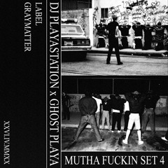 DJ PLAYASTATION X GHO$T PLAYA - MUTHA FUCKIN SET 4