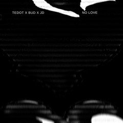 Tedot x bud x jd - No Love