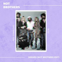 Fleetwood Mac - Dreams (Not Brothers Edit) - Free Download