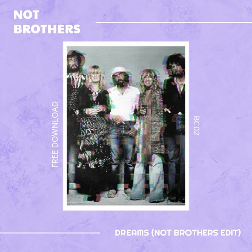 Stream Fleetwood Mac - Dreams (Not Brothers Edit) - Free Download by Not ✘  Brothers | Listen online for free on SoundCloud