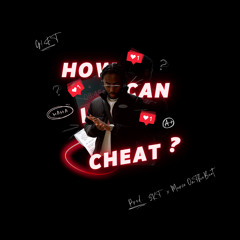 HOW CAN I CHEAT?