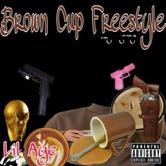 brown cup freestyle (aye)
