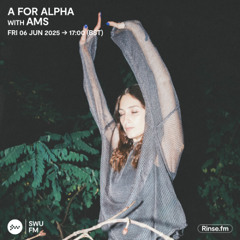 A For Alpha with Ams - 06 June 2025