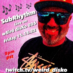 wEird disKo 026 - SubRhythm live on twitch 11.18.22