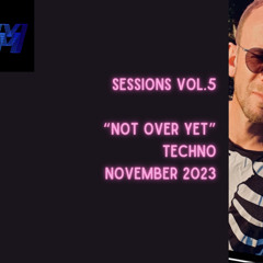 Sessions Vol. 5 “Not Over Yet” (Techno).