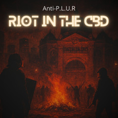 Anti-P.L.U.R - Riot in the CBD