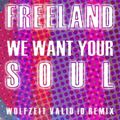 Freeland - We Want Your Soul (WolfZeit Remix)
