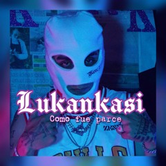 Como  Fue Parce Lukankasi