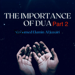 The Importance of Dua Part 2-Mohamed Elamin Al-Jazairi