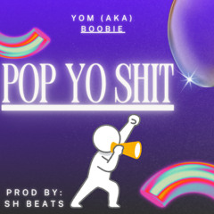 Yom aka Boobie - Pop Yo Shit (Prod by SH Beats)