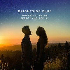 BrightSide Blue - Mustn't It Be Me (Erothyme Remix)