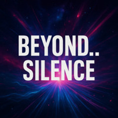 Beyond... Silence