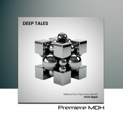 PREMIERE: Chris Zippel - Millenia (Peer Kusiv Remix) [Deep Tales]