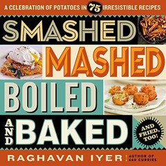 [Read] PDF EBOOK EPUB KINDLE Smashed, Mashed, Boiled, and Baked--and Fried, Too!: A C