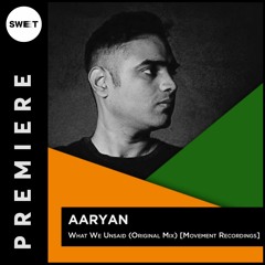 PREMIERE : Aaryan - What We Unsaid (Original Mix) [Movement Recordings]