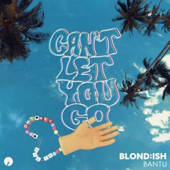 BLOND:ISH & Bantu - Can't Let You Go [Insomniac Records]