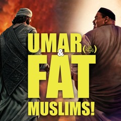 Umar (RA) & Fat Muslims! Final Audio
