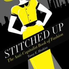 [PDF] Download Stitched Up: The Anti-Capitalist Book of Fashion (Counterfire)