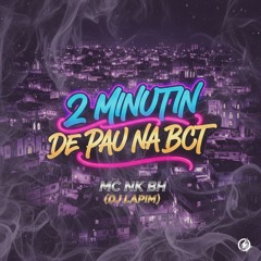 2 MINUTIN DE PAU NA BCT - MC NK BH (DJ LAPIM)