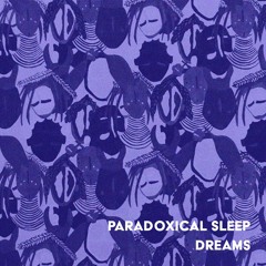 Paradoxical Sleep Dreams