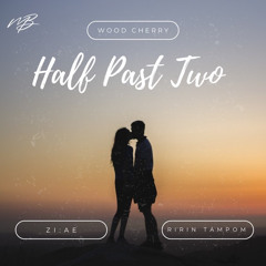Wood Cherry, ZI:AE - Half Past Two(ft.Ririn Tampoma)