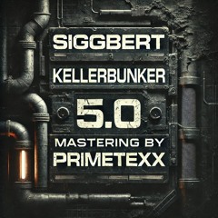 Siggbert - Kellerbunker 5.0 (Mastering by PrimetexX)