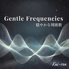 Gentle Frequencies