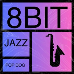 8 Bit Jazz - Pop Dog (Original Mix)