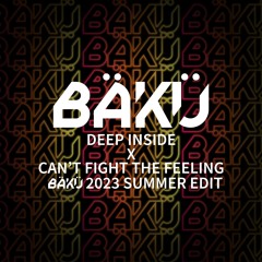 Deep Inside X Can't Fight the Feeling (BAKU 2023 Summer Edit)