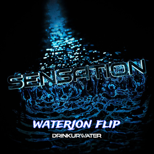 DRINKURWATER - SENSATION (WATERJON FLIP) {8k FREE DL}