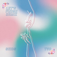 SEIDS - Let's Finish (Tvo Remix)