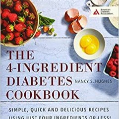 Stream⚡️DOWNLOAD❤️ The 4-Ingredient Diabetes Cookbook: Simple, Quick and Delicious Recipes Using Jus