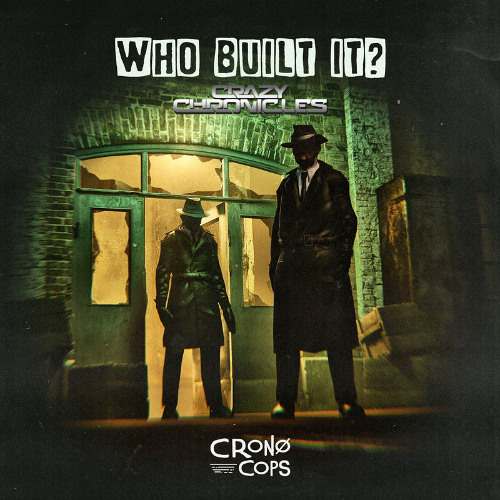 Cronocops - Who Built It (Crazy Chronicles remix)