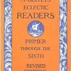 @* McGuffey's Eclectic Readers - Complete Set (Illustrated) BY: William Holmes McGuffey (Author