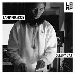 LAMP Mix #332 feat. Sleepy Cat