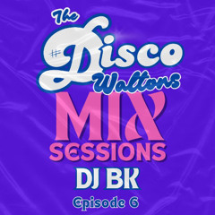 Ep06 - DJ BK - The Disco Waltons Mix Sessions. (15th Jun 2025)