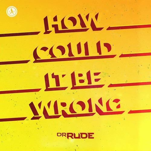 Dr Rude - How Could It Be Wrong