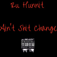 Ru Aint Shit Change